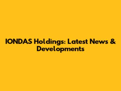 IONDAS Holdings: Latest News & Developments
