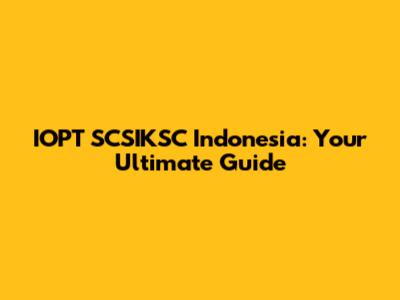 IOPT SCSIKSC Indonesia: Your Ultimate Guide