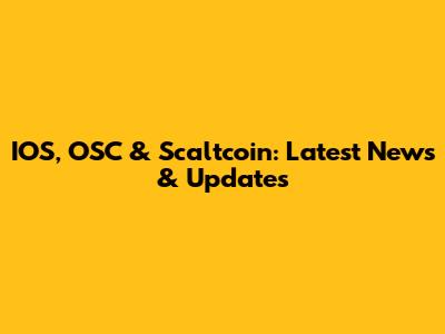 IOS, OSC & Scaltcoin: Latest News & Updates