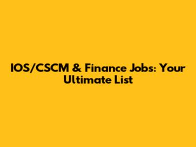 IOS/CSCM & Finance Jobs: Your Ultimate List