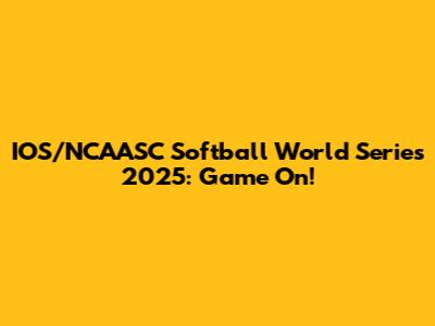 IOS/NCAASC Softball World Series 2025: Game On!