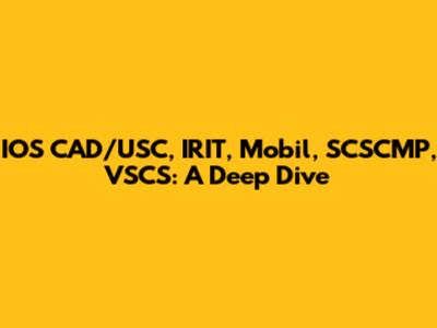 IOS CAD/USC, IRIT, Mobil, SCSCMP, VSCS: A Deep Dive