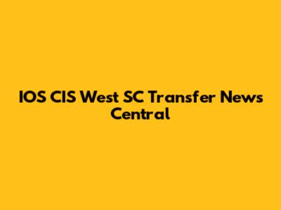 IOS CIS West SC Transfer News Central