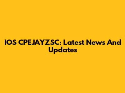 IOS CPEJAYZSC: Latest News And Updates