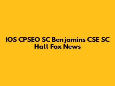 IOS CPSEO SC Benjamins CSE SC Hall Fox News