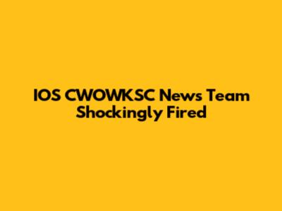 IOS CWOWKSC News Team Shockingly Fired