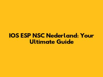 IOS ESP NSC Nederland: Your Ultimate Guide