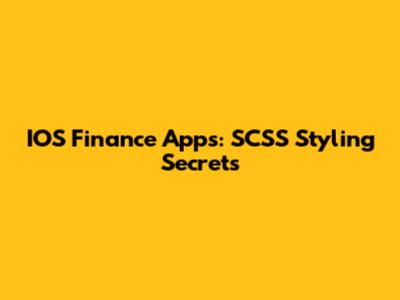 IOS Finance Apps: SCSS Styling Secrets