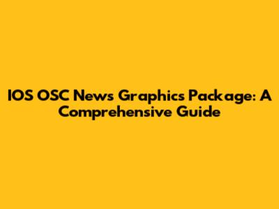 IOS OSC News Graphics Package: A Comprehensive Guide