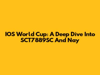 IOS World Cup: A Deep Dive Into SCT7889SC And Nay