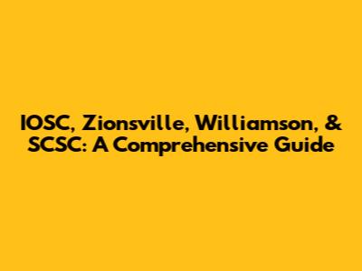 IOSC, Zionsville, Williamson, & SCSC: A Comprehensive Guide