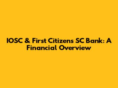 IOSC & First Citizens SC Bank: A Financial Overview