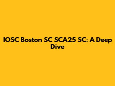 IOSC Boston SC SCA25 SC: A Deep Dive