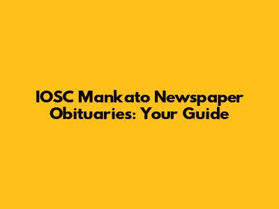 IOSC Mankato Newspaper Obituaries: Your Guide