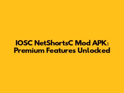 IOSC NetShortsC Mod APK: Premium Features Unlocked