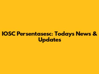 IOSC Persentasesc: Today's News & Updates