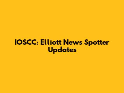 IOSCC: Elliott News Spotter Updates