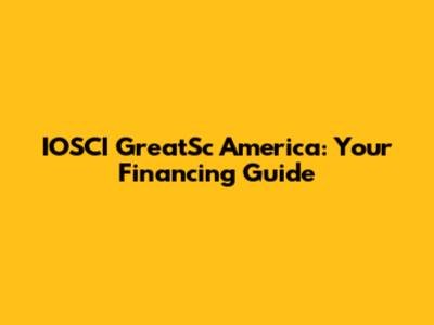 IOSCI GreatSc America: Your Financing Guide