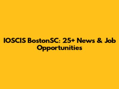 IOSCIS BostonSC: 25+ News & Job Opportunities