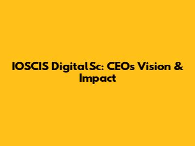 IOSCIS DigitalSc: CEO's Vision & Impact