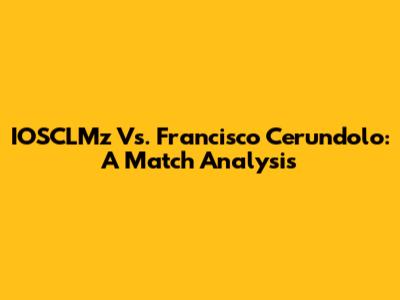 IOSCLMz Vs. Francisco Cerundolo: A Match Analysis