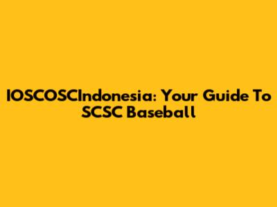 IOSCOSCIndonesia: Your Guide To SCSC Baseball