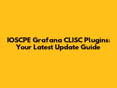 IOSCPE Grafana CLISC Plugins: Your Latest Update Guide