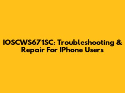 IOSCWS671SC: Troubleshooting & Repair For IPhone Users