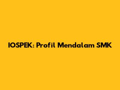 IOSPEK: Profil Mendalam SMK