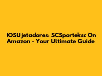 IOSUjetadores: SCSporteksc On Amazon - Your Ultimate Guide