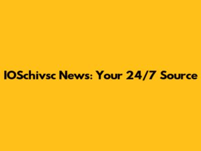 IOSchivsc News: Your 24/7 Source