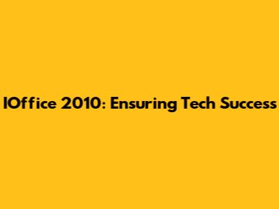 IOffice 2010: Ensuring Tech Success