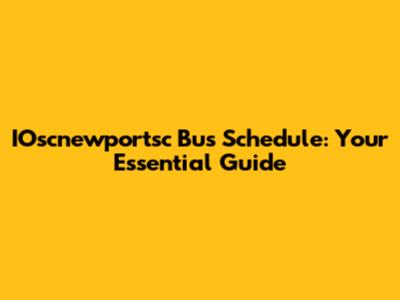 IOscnewportsc Bus Schedule: Your Essential Guide