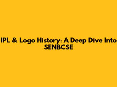 IPL & Logo History: A Deep Dive Into SENBCSE