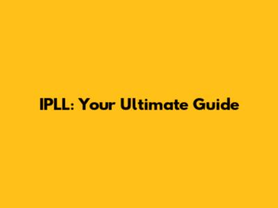 IPLL: Your Ultimate Guide