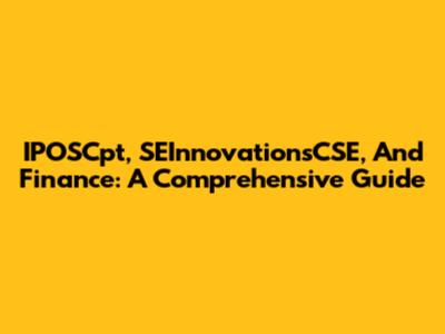 IPOSCpt, SEInnovationsCSE, And Finance: A Comprehensive Guide