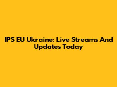 IPS EU Ukraine: Live Streams And Updates Today