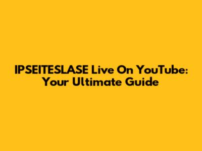 IPSEITESLASE Live On YouTube: Your Ultimate Guide