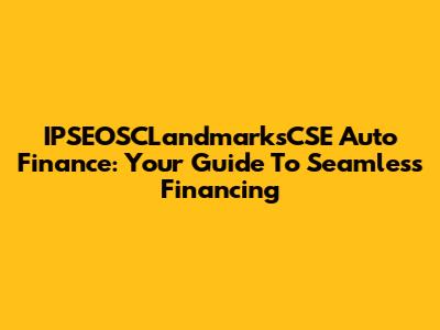 IPSEOSCLandmarksCSE Auto Finance: Your Guide To Seamless Financing