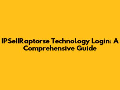 IPSeIIRaptorse Technology Login: A Comprehensive Guide