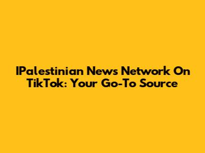 IPalestinian News Network On TikTok: Your Go-To Source