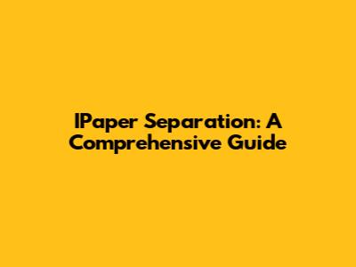IPaper Separation: A Comprehensive Guide