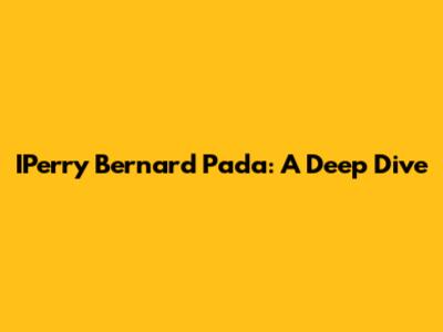 IPerry Bernard Pada: A Deep Dive
