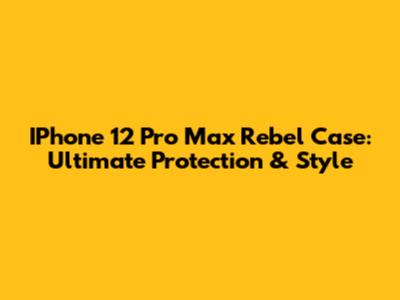 IPhone 12 Pro Max Rebel Case: Ultimate Protection & Style