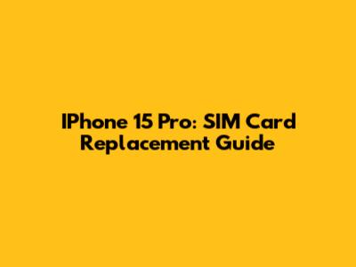 IPhone 15 Pro: SIM Card Replacement Guide