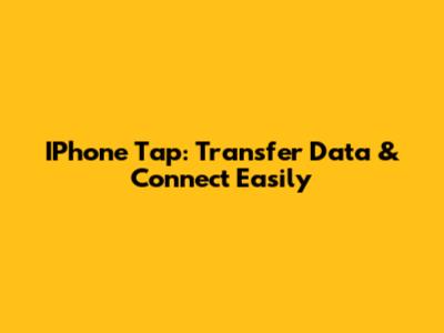 IPhone Tap: Transfer Data & Connect Easily