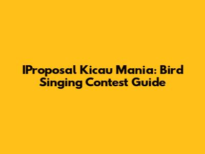 IProposal Kicau Mania: Bird Singing Contest Guide