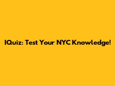 IQuiz: Test Your NYC Knowledge!