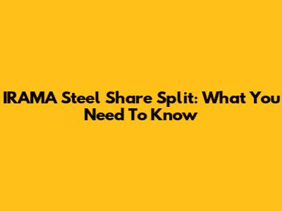 IRAMA Steel Share Split: What You Need To Know