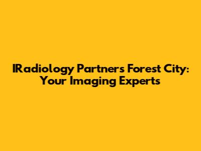 IRadiology Partners Forest City: Your Imaging Experts